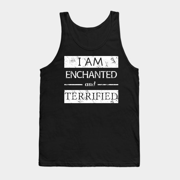 I am enchanted and TERRIFIED Tank Top by FandomizedRose